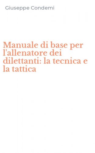 Manuale di base per l'allenatore dei dilettanti: la tecnica e la tattica