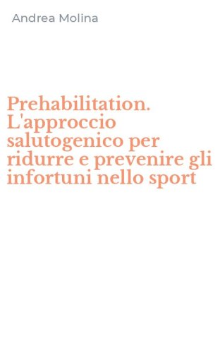 Prehabilitation. L'approccio salutogenico per ridurre e prevenire gli infortuni nello sport