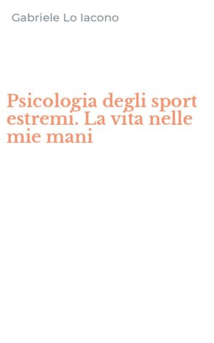 Psicologia degli sport estremi. La vita nelle mie mani