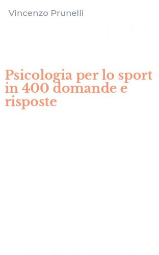 Psicologia per lo sport in 400 domande e risposte