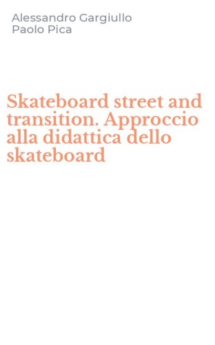 Skateboard street and transition. Approccio alla didattica dello skateboard
