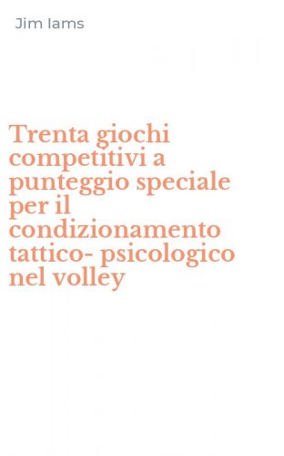 Trenta giochi competitivi a punteggio speciale per il condizionamento tattico-psicologico nel volley