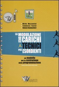 La modulazione dei carichi tecnici per esordienti. 41 proposte di seduta allenante per 14 unit&agrave; didattiche