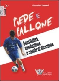 Piede e pallone. Sensibilit&agrave;, conduzione e cambi di direzione