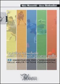 La tattica individuale nella fase di non possesso palla. 42 esercitazioni per l'acquisizione delle abilit&agrave; tattiche fondamentali