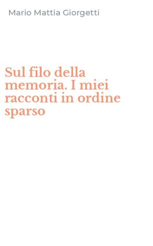 Sul filo della memoria. I miei racconti in ordine sparso