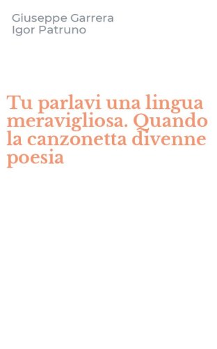 Tu parlavi una lingua meravigliosa. Quando la canzonetta divenne poesia