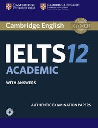 CAMBRIDGE ENGLISH IELTS. IELTS 12. ACADEMIC. STUDENT'S BOOK WITH ANSWERS. PER LE