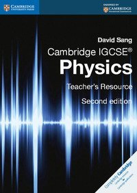 CAMBRIDGE IGCSE: PHYSICS. TEACHER'S RESOURCE