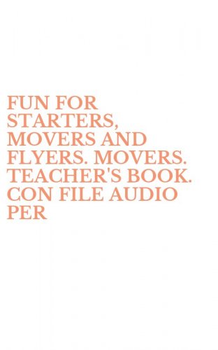 FUN FOR STARTERS, MOVERS AND FLYERS. MOVERS. TEACHER'S BOOK. CON FILE AUDIO PER