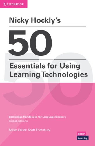 50 essentials for using learning technologies. Cambridge candbooks for language teachers