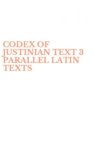 CODEX OF JUSTINIAN TEXT 3 PARALLEL LATIN TEXTS