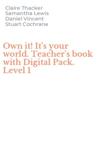 Own it! It's your world. Teacher's book with Digital Pack. Level 1