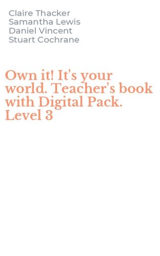 Own it! It's your world. Teacher's book with Digital Pack. Level 3