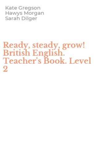 Ready, steady, grow! British English. Teacher's Book. Level 2