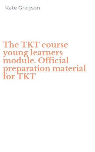 The TKT course young learners module. Official preparation material for TKT