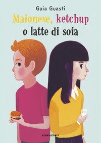 Maionese, ketchup o latte di soia. Ediz. ad alta leggibilit&agrave;
