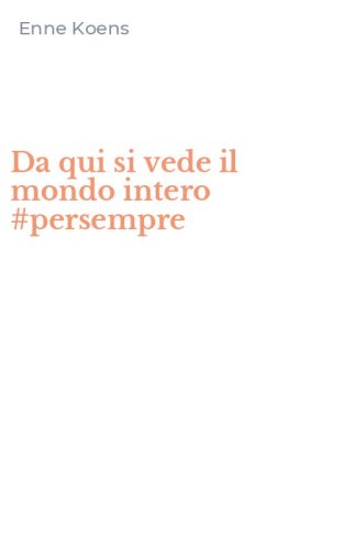 Da qui si vede il mondo intero #persempre