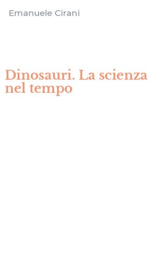 Dinosauri. La scienza nel tempo