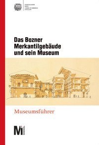 Das Bozner Merkantilgeb&auml;ude und sein Museum. Museumsf&uuml;hrer