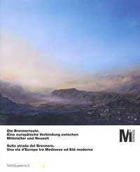Sulla strada del Brennero. Una via d'Europa tra medioevo ed et&agrave; moderna-Die Brennerroute. Eine europ&auml;ische verbindung zwischen mittelalter und neuzeit