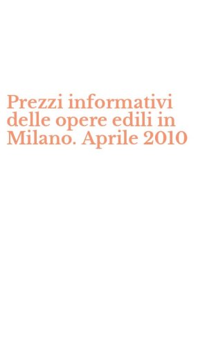 Prezzi informativi delle opere edili in Milano. Aprile 2010