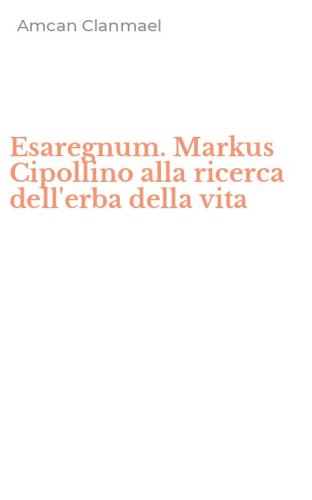 Esaregnum. Markus Cipollino alla ricerca dell'erba della vita