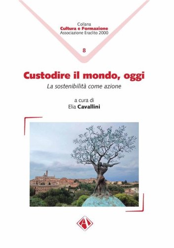 Custodire il mondo, oggi. La sostenibilit&agrave; come azione