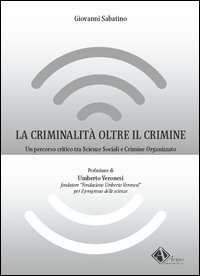 La criminalit&agrave; oltre il crimine. Un percorso critico tra scienze sociali e crimine organizzato