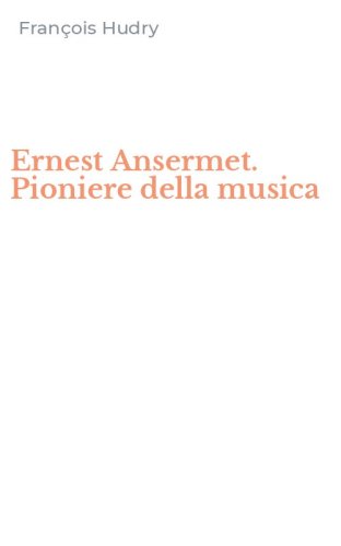 Ernest Ansermet. Pioniere della musica