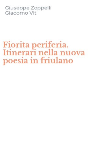 Fiorita periferia. Itinerari nella nuova poesia in friulano