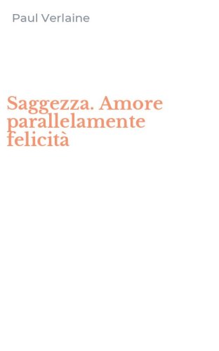 Saggezza. Amore parallelamente felicit&agrave;