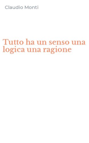 Tutto ha un senso una logica una ragione