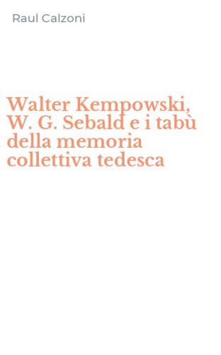 Walter Kempowski, W. G. Sebald e i tab&ugrave; della memoria collettiva tedesca