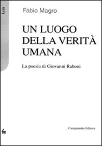 Un luogo della verit&agrave; umana. La poesia di Giovanni Raboni