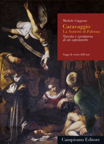 Caravaggio, la Nativit&agrave;&nbsp;di Palermo. Nascita e scomparsa di un capolavoro