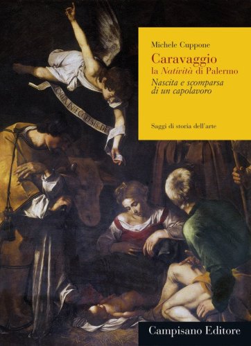 Caravaggio, la Nativit&agrave;&nbsp;di Palermo. Nascita e scomparsa di un capolavoro