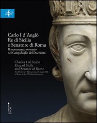 Carlo I d'Angi&ograve;, re di Sicilia e senatore di Roma. Il monumento onorario nel Campidoglio del Duecento