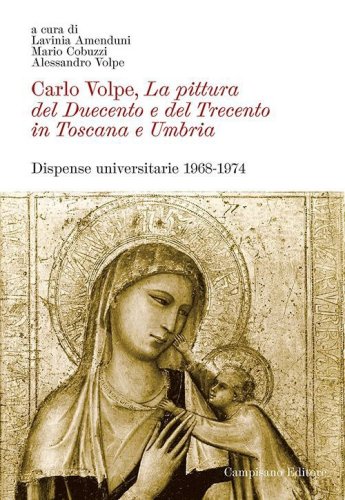 Carlo Volpe. La pittura del Duecento e del Trecento in Toscana e Umbria. Dispense universitarie 1968-1974