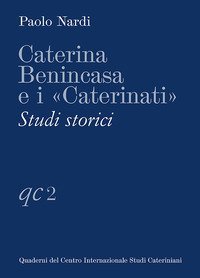 Caterina Benincasa e i &laquo;Caterinati&raquo;. Studi storici