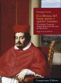 Eccellenza del buon gusto e spirito romano. Il cardinale Francesco Angelo Rapaccioli alla corte dei Barberini