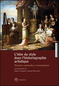 L'id&eacute;e du style dans l'historiographie artistique. Variantes nationales et transmissions. Ediz. italiana, inglese e francese