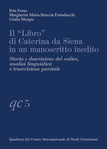 Il &laquo;Libro&raquo; di Caterina da Siena in un manoscritto inedito. Storia e descrizione del codice, analisi linguistica e trascrizione parziale