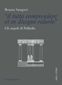 &laquo;Il tutto comprendere et in disegno ridurlo&raquo;. Gli angoli di Palladio