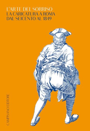 L'arte del sorriso. La caricatura a Roma dal Seicento al 1849