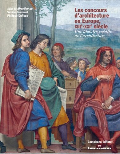 Les concours d'architecture en Europe, XIIIe-XXIe si&egrave;cle. Une histoire in&eacute;dite de l'architecture