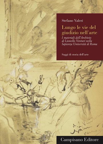 Lungo le vie del giudizio nell'arte. I materiali dell'archivio di Lionello Venturi nella Sapienza Universit&agrave; di Roma