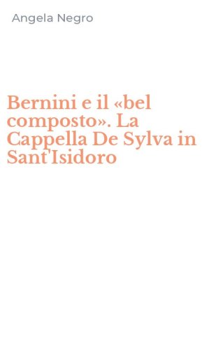 Bernini e il &laquo;bel composto&raquo;. La Cappella De Sylva in Sant'Isidoro