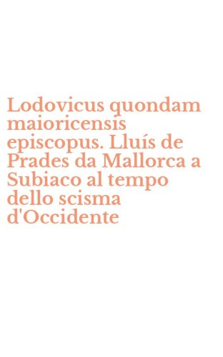Lodovicus quondam maioricensis episcopus. Llu&iacute;s de Prades da Mallorca a Subiaco al tempo dello scisma d'Occidente