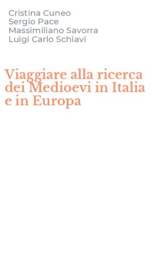 Viaggiare alla ricerca dei Medioevi in Italia e in Europa